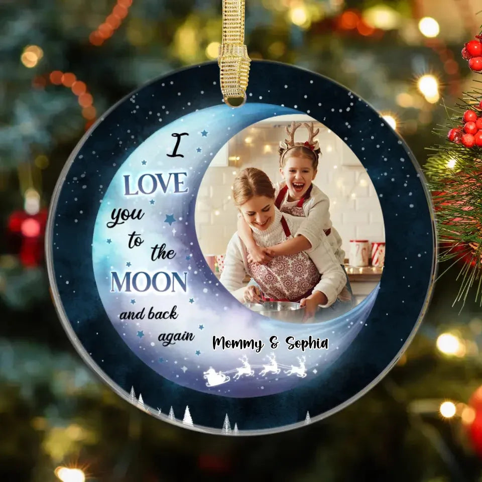 I Love You To The Moon And Back Again - Custom Photo - Personalized Gift For Mom - Ornament