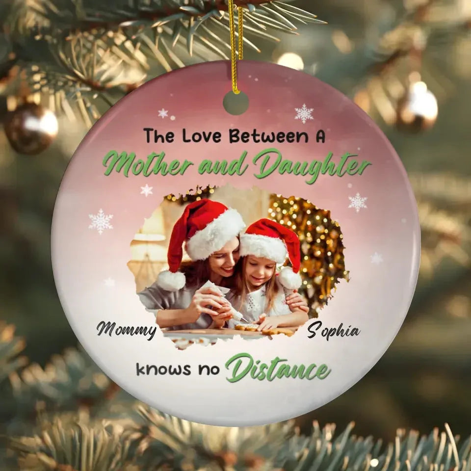 The Love Between A Mother And Daughter Knows No Distance - Custom Photo - Personalized Gift For Mom - Ornament