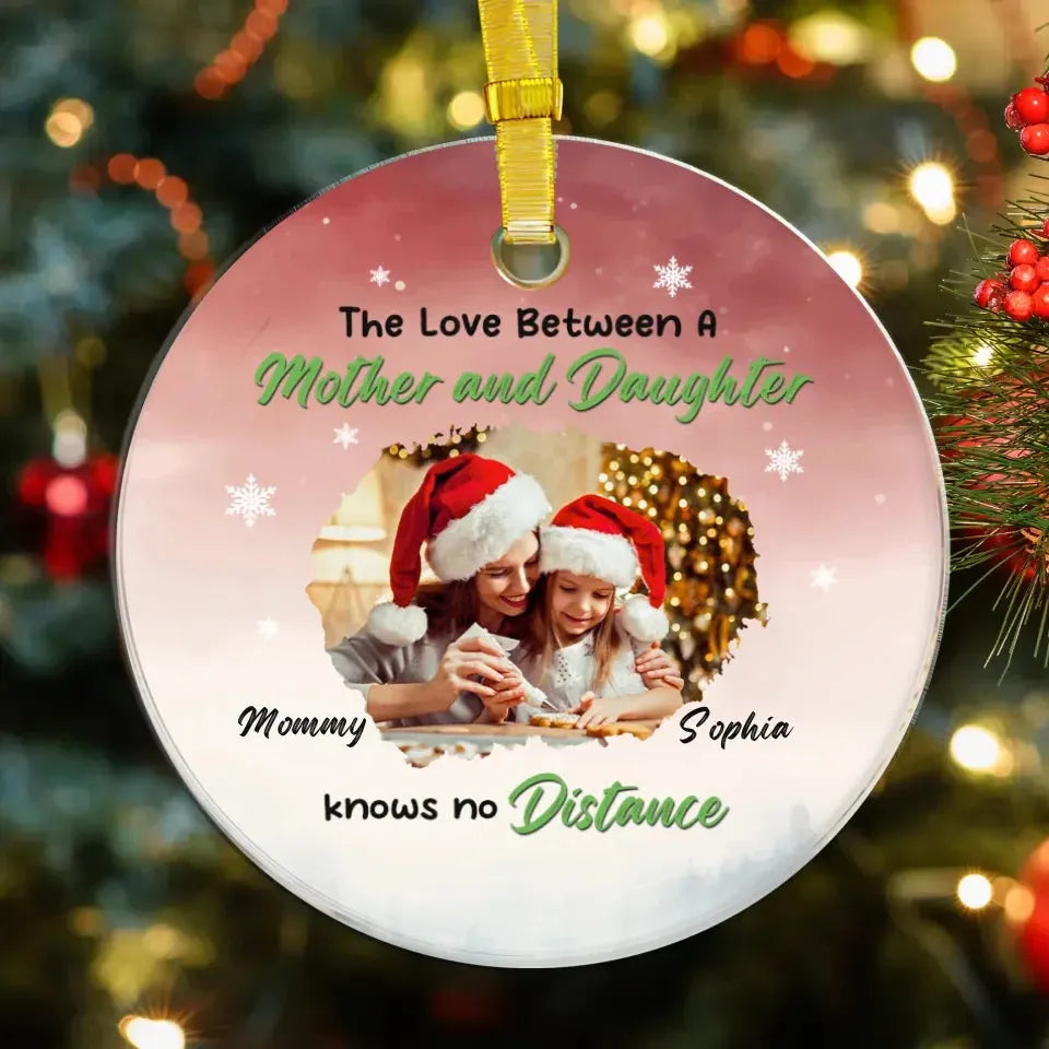 The Love Between A Mother And Daughter Knows No Distance - Custom Photo - Personalized Gift For Mom - Ornament