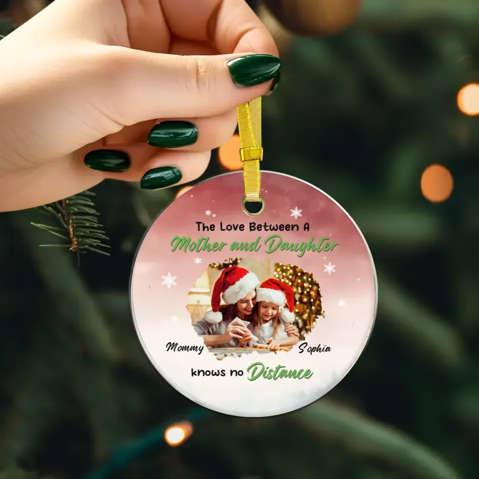 The Love Between A Mother And Daughter Knows No Distance - Custom Photo - Personalized Gift For Mom - Ornament