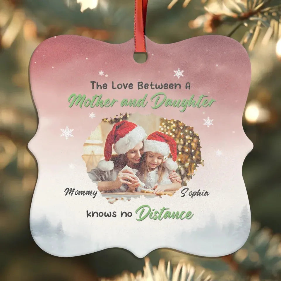 The Love Between A Mother And Daughter Knows No Distance - Custom Photo - Personalized Gift For Mom - Ornament