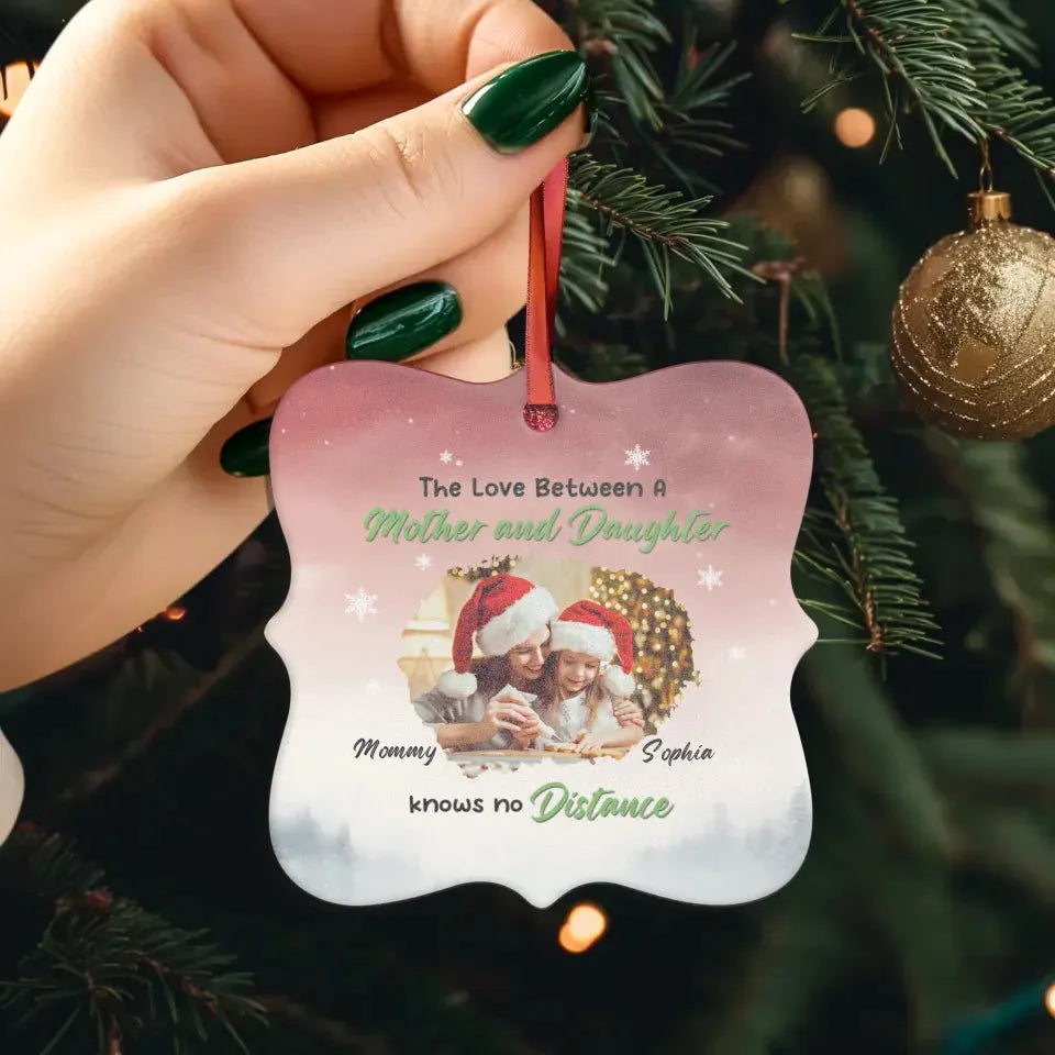 The Love Between A Mother And Daughter Knows No Distance - Custom Photo - Personalized Gift For Mom - Ornament