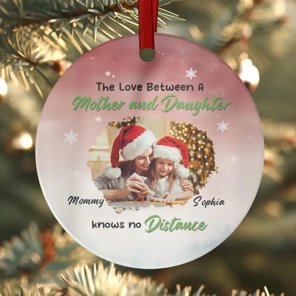 The Love Between A Mother And Daughter Knows No Distance - Custom Photo - Personalized Gift For Mom - Ornament