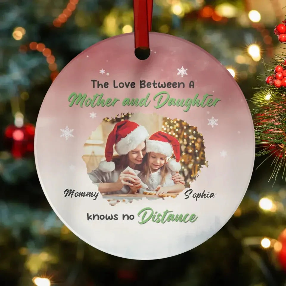 The Love Between A Mother And Daughter Knows No Distance - Custom Photo - Personalized Gift For Mom - Ornament