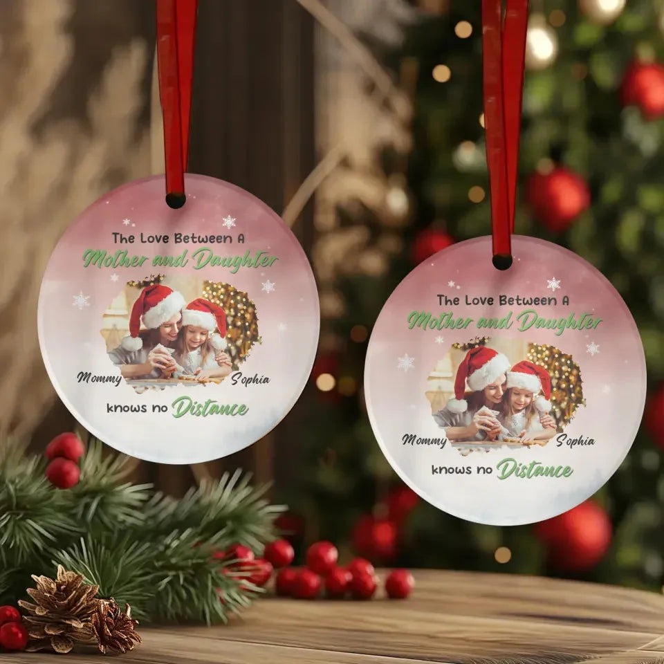 The Love Between A Mother And Daughter Knows No Distance - Custom Photo - Personalized Gift For Mom - Ornament