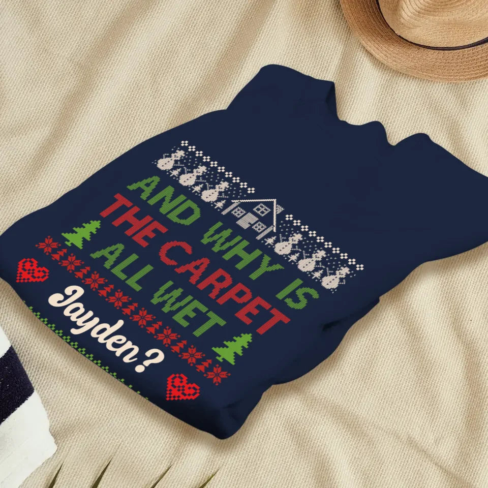 Why Is The Carpet All Wet - Custom Name - Personalized Gift For Couples - Unisex Sweater