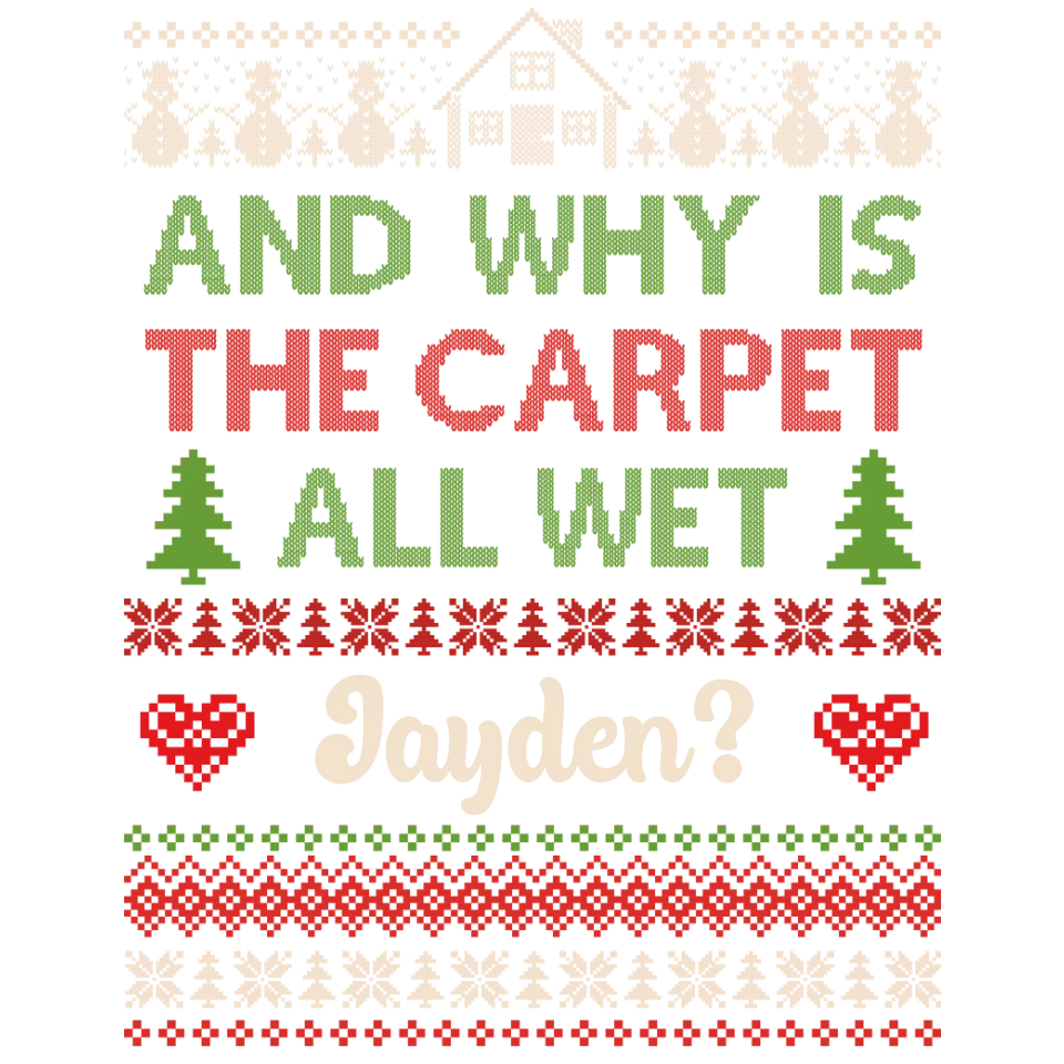 Why Is The Carpet All Wet - Custom Name - Personalized Gift For Couples - Unisex Sweater