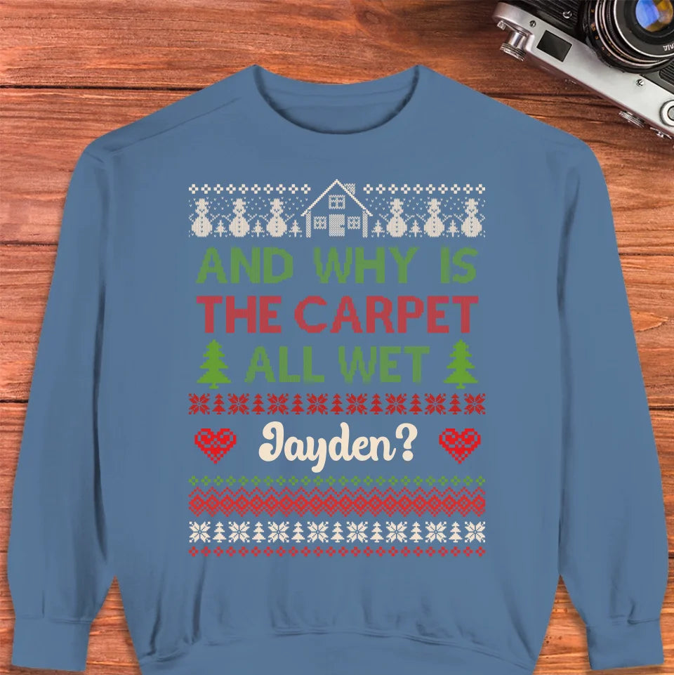 Why Is The Carpet All Wet - Custom Name - Personalized Gift For Couples - Unisex Sweater