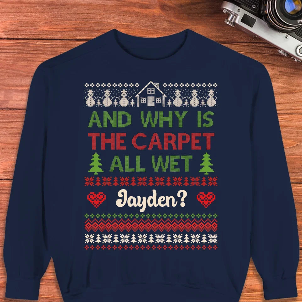 Why Is The Carpet All Wet - Custom Name - Personalized Gift For Couples - Unisex Sweater