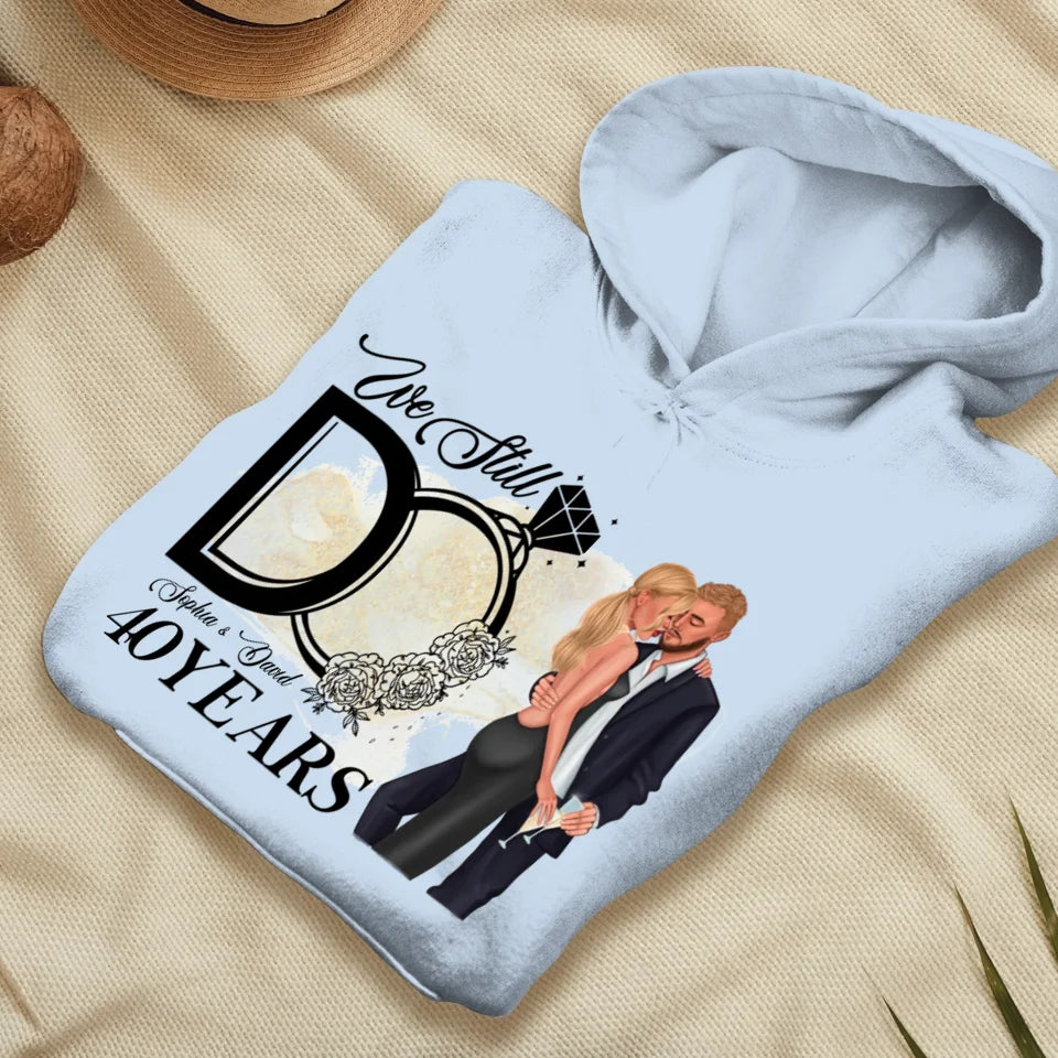 We Still Do After Years - Personalized Gift For Couple - Unisex Hoodie