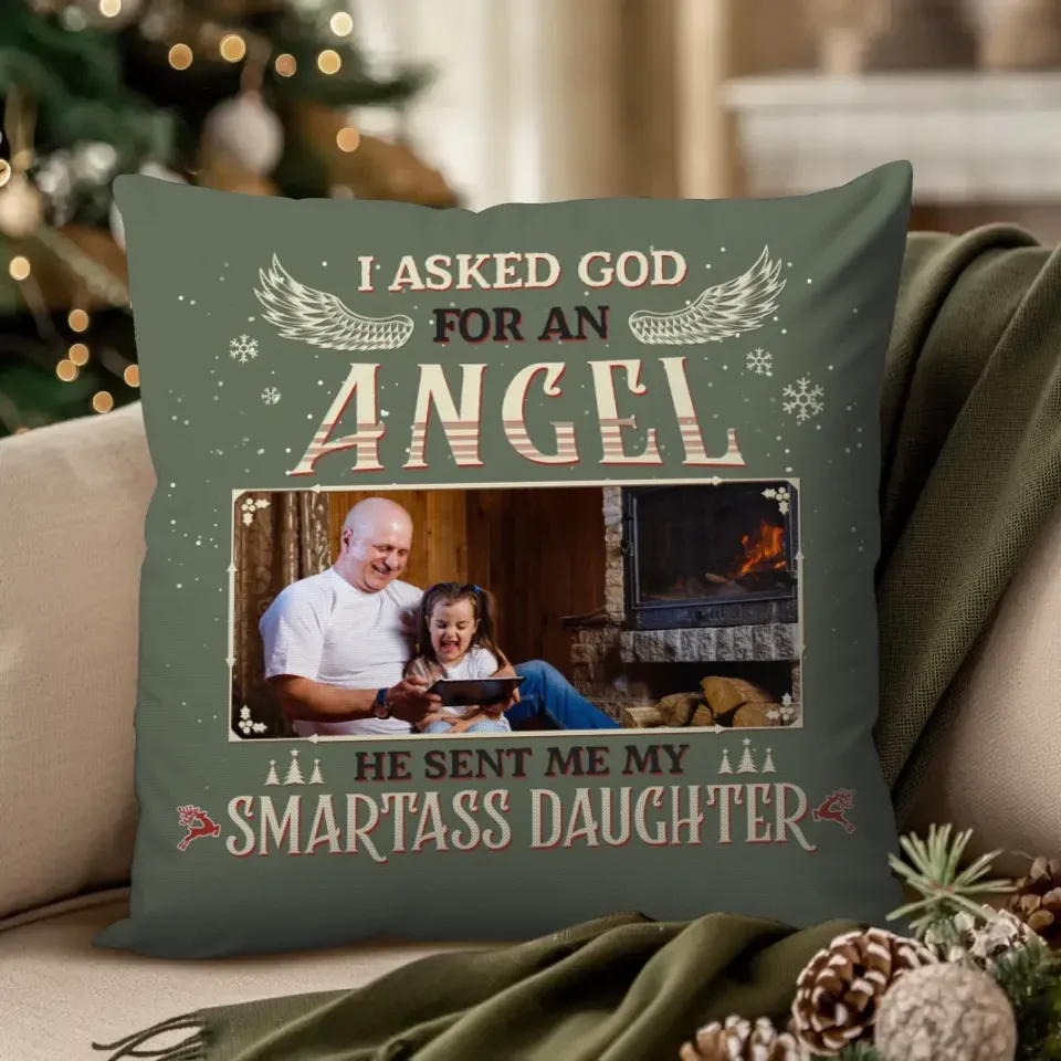 I Askes God For An Angel, He Sent Me My Smartass Daughter - Personalized Gift For Grandpa - Pillow