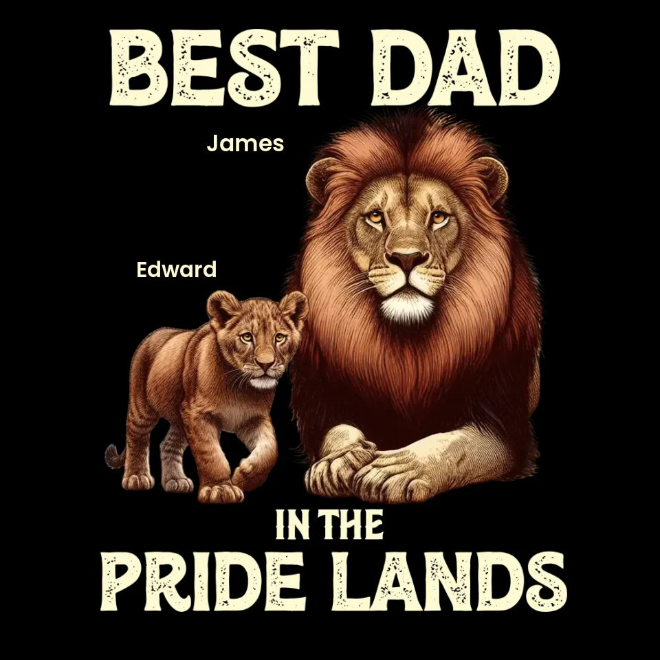 Best Dad In Pride Lands - Custom Name - Personalized Gifts For Dad - T-shirt