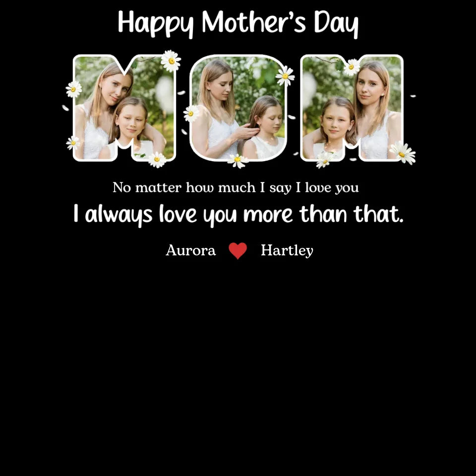 No Matter How Much I Say I Love You - Custom Quote - Personalized Gifts For Mom - T-shirt