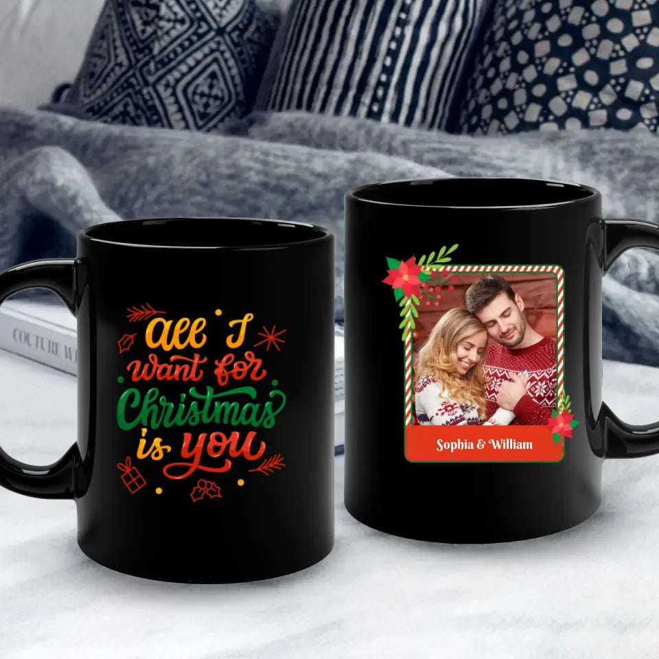 All I Want For Christmas - Custom Photo - Personalized Gifts For Couple - Mug