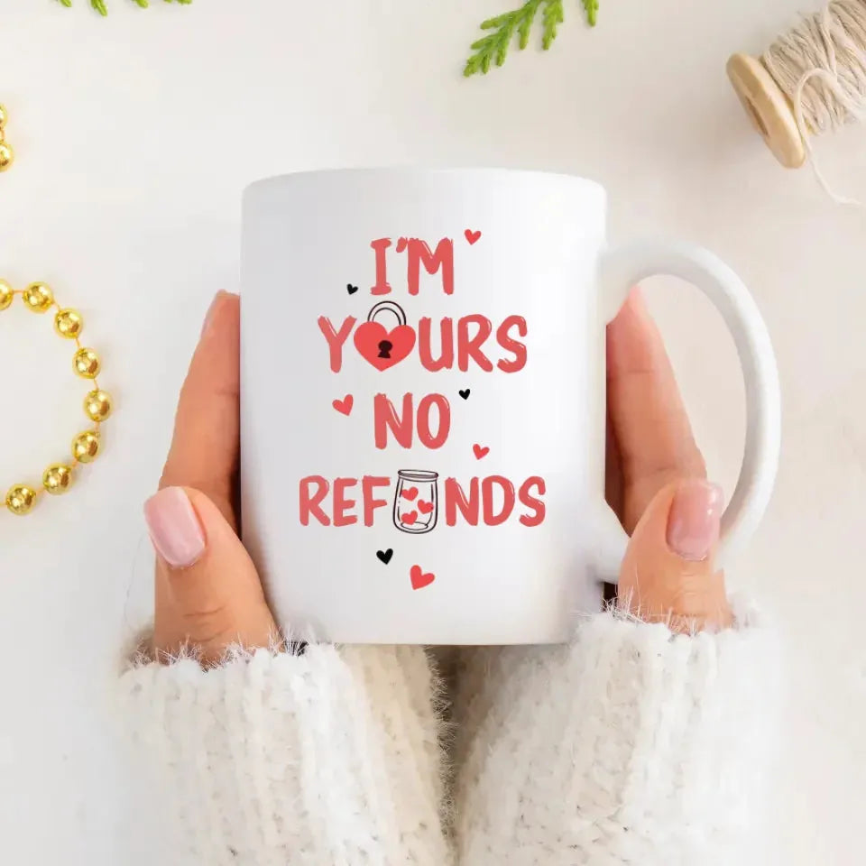 I'm Yours No Refunds Valentine Upload Photo - Personalized Gifts For Couples - Mug