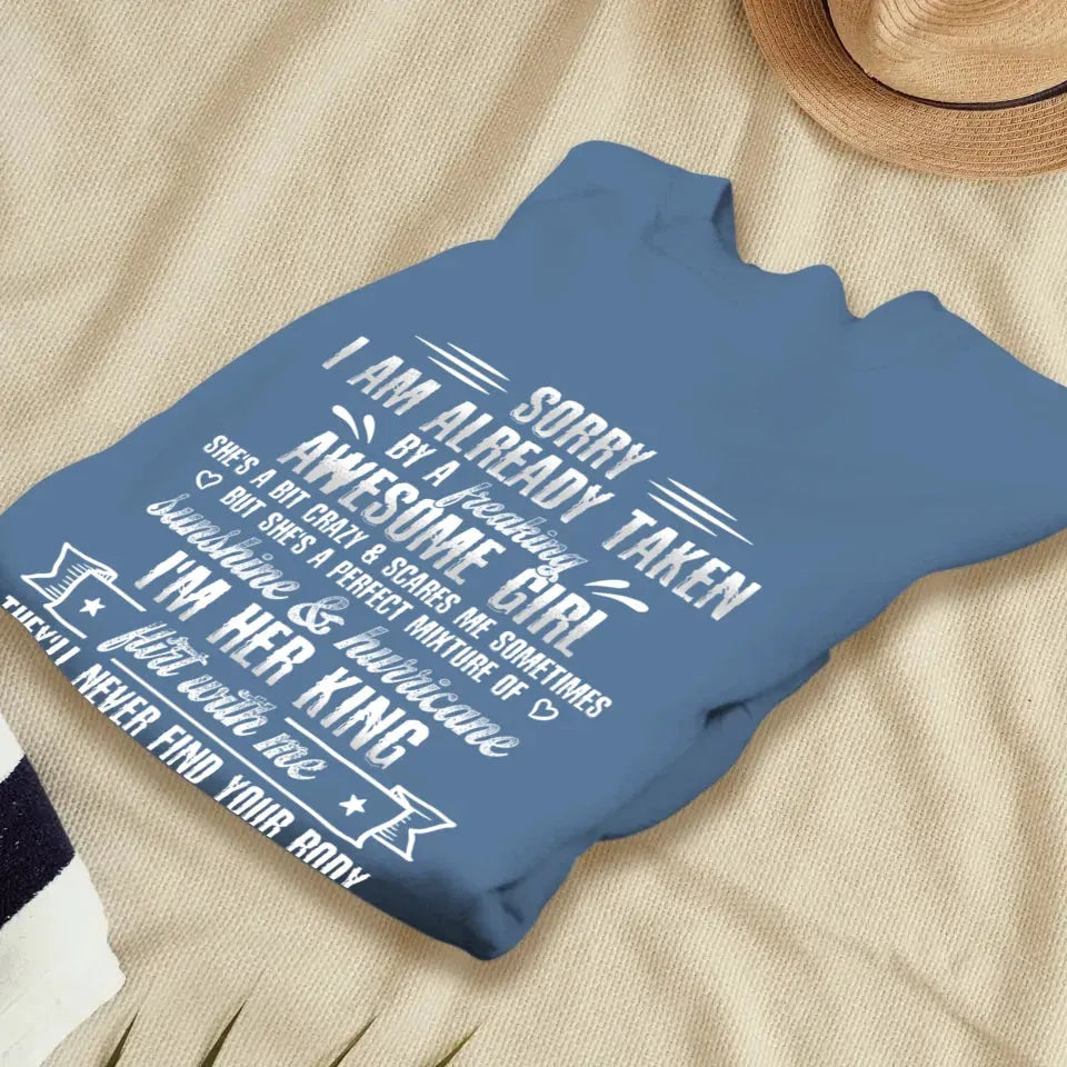 Sorry, I'm Taken. My Amazing Girlfriend Might Be A Little Crazy - Personalized Gifts For Him - Unisex T-Shirt