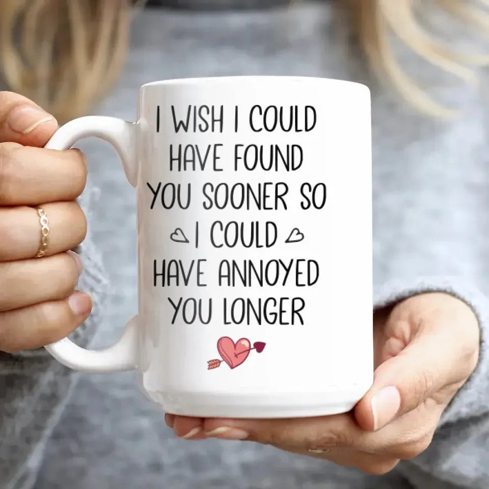 Regret Not Finding You Earlier To Annoy You Longer - Personalized Gifts For Couples - Mug