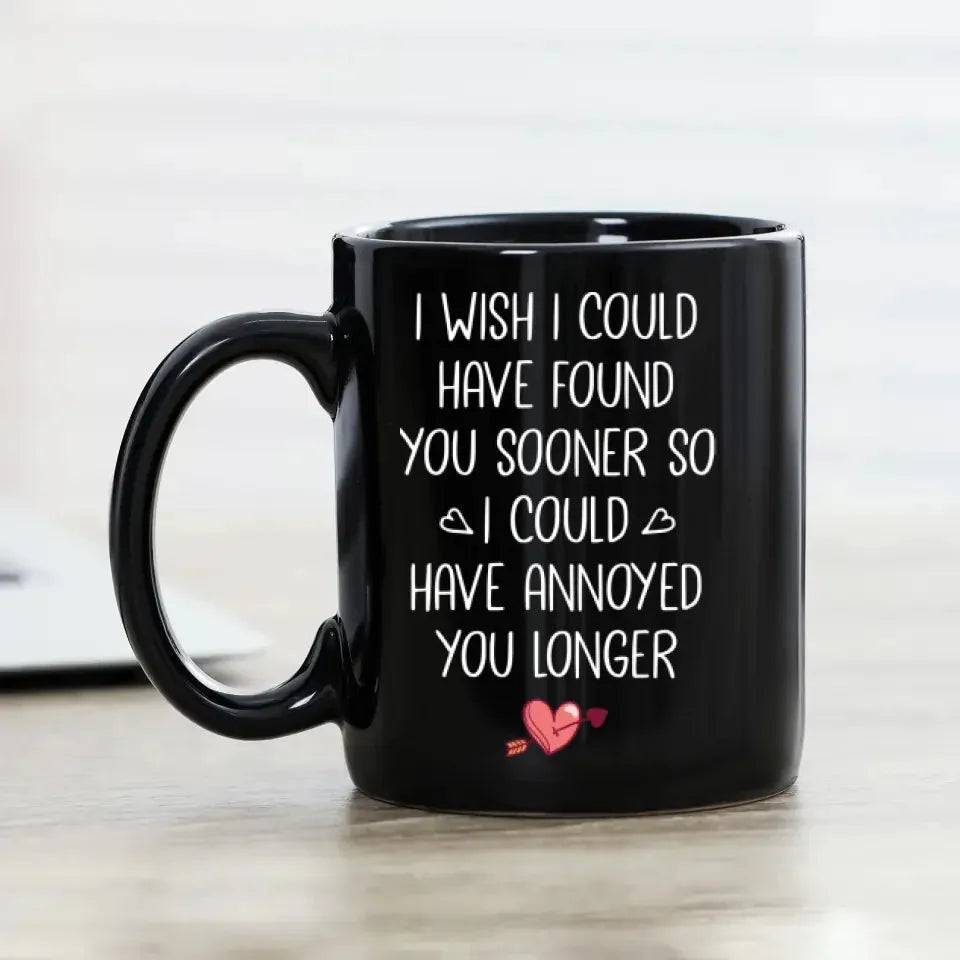 Regret Not Finding You Earlier To Annoy You Longer - Personalized Gifts For Couples - Mug