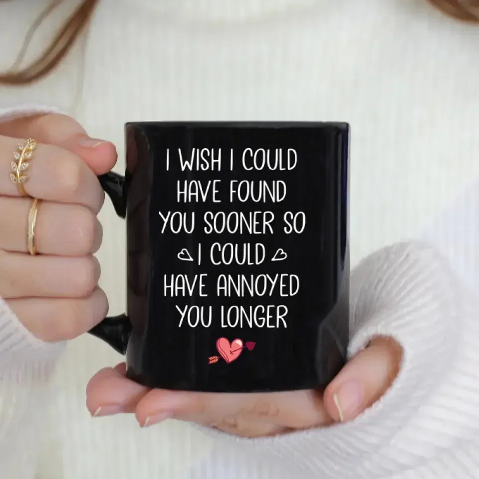 Regret Not Finding You Earlier To Annoy You Longer - Personalized Gifts For Couples - Mug