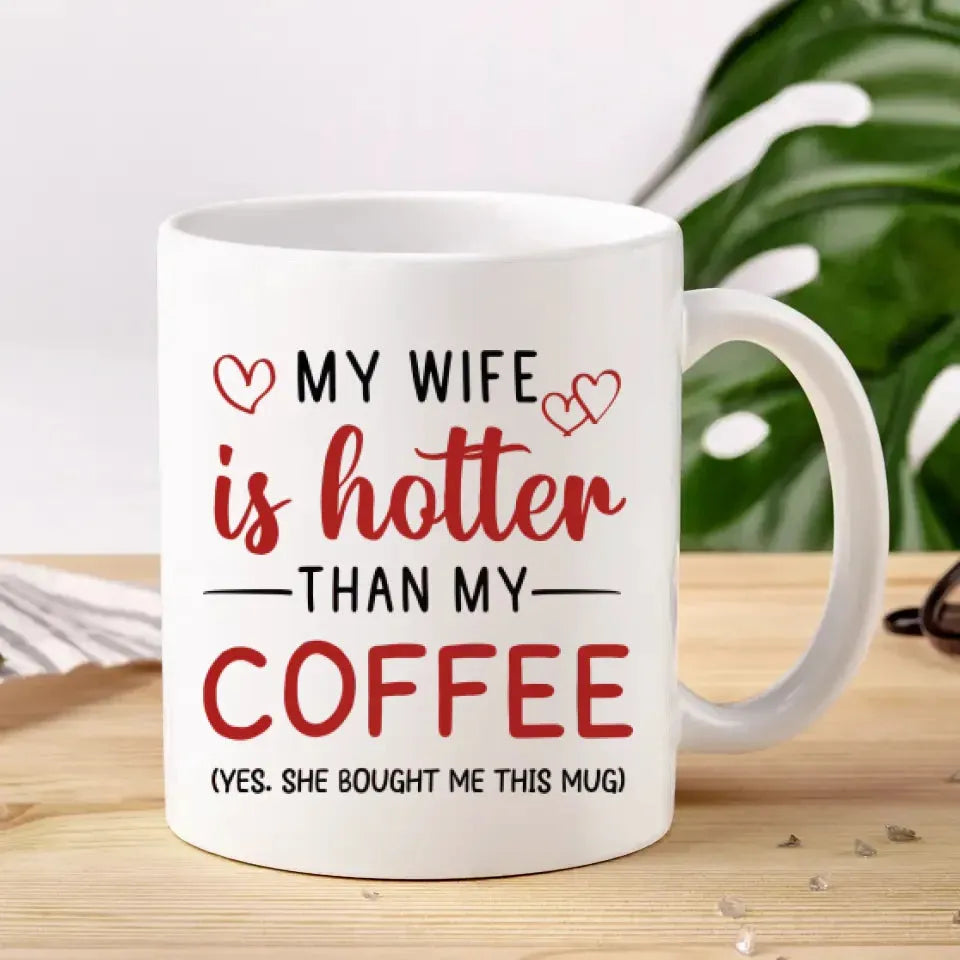 My Wife Is Hotter Than My Coffee - Personalized Gifts For Couples - Mug