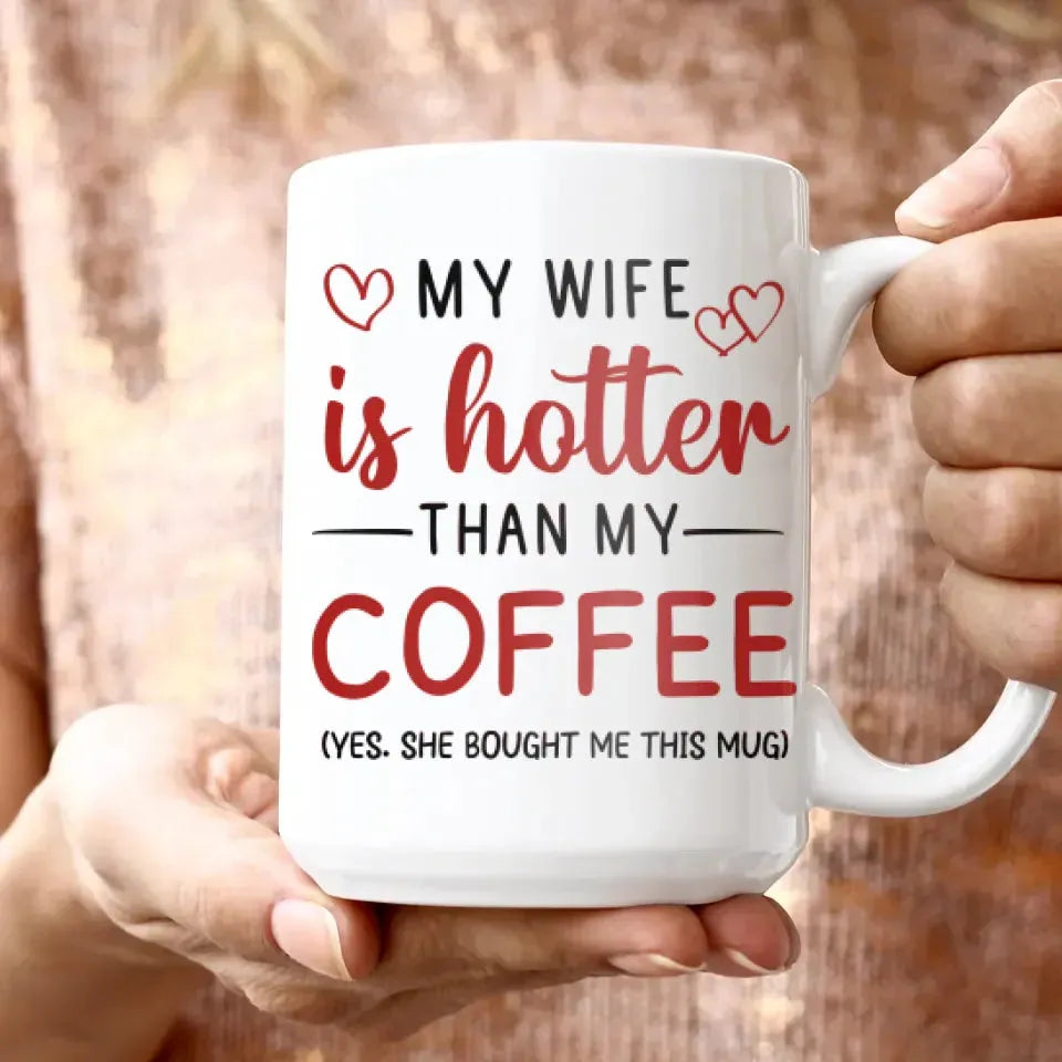 My Wife Is Hotter Than My Coffee - Personalized Gifts For Couples - Mug