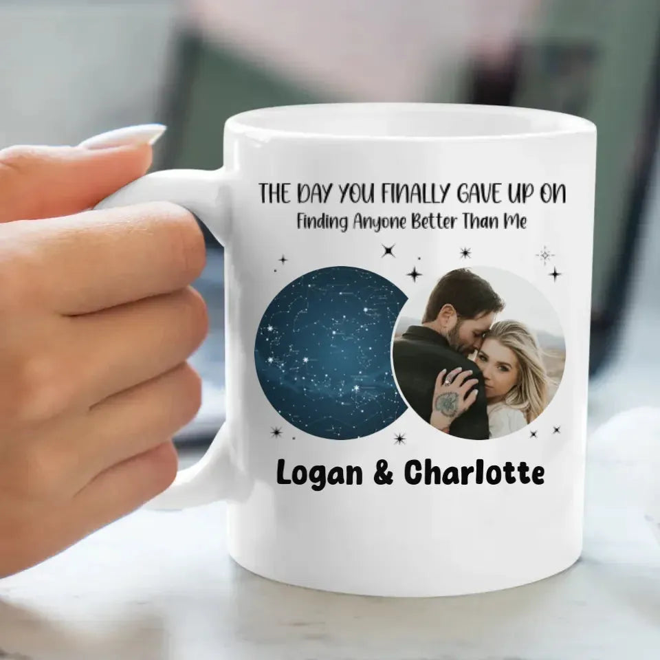 The Day You Finally Gave Up On Finding Anyone Better Than Me - Personalized Gifts For Couples - Mug