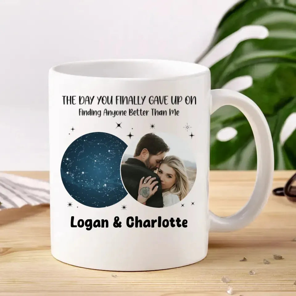 The Day You Finally Gave Up On Finding Anyone Better Than Me - Personalized Gifts For Couples - Mug