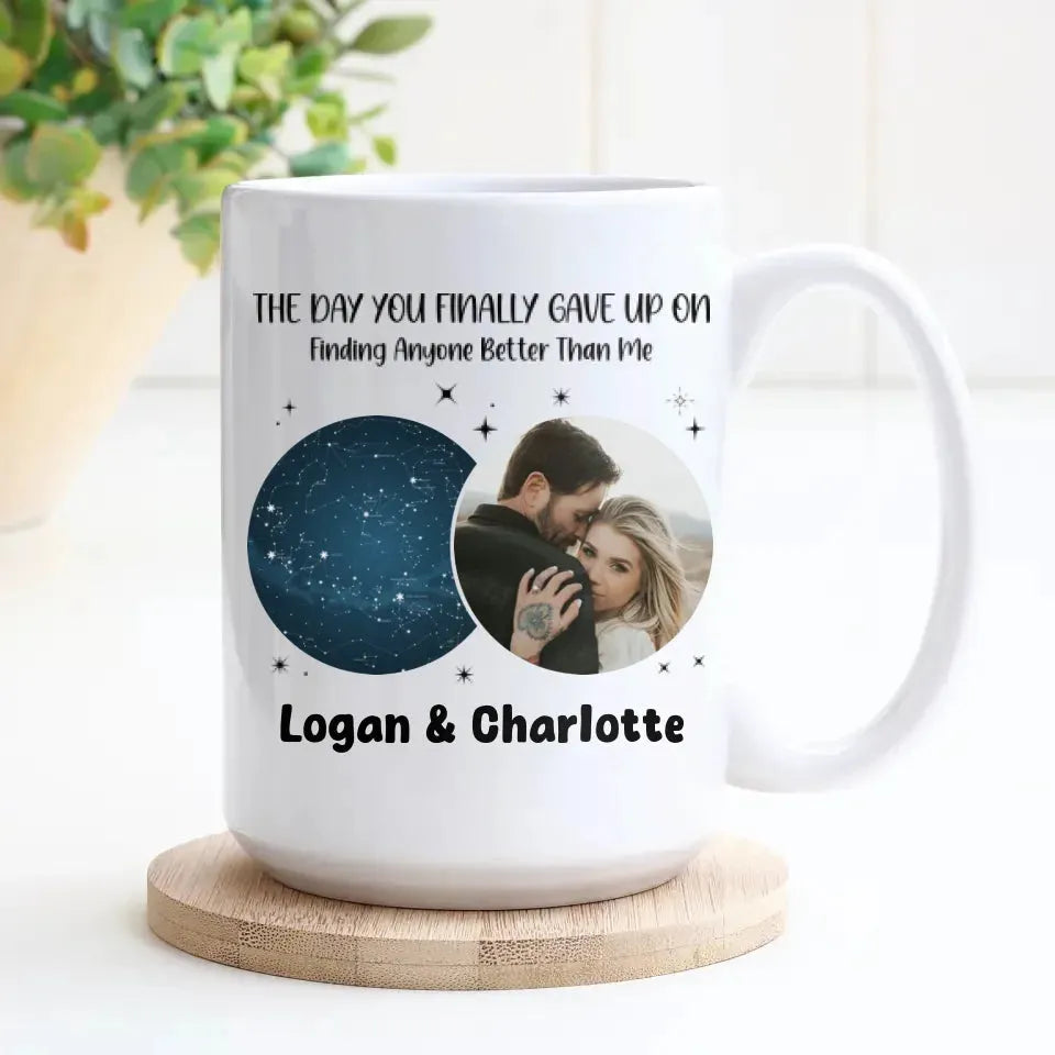 The Day You Finally Gave Up On Finding Anyone Better Than Me - Personalized Gifts For Couples - Mug