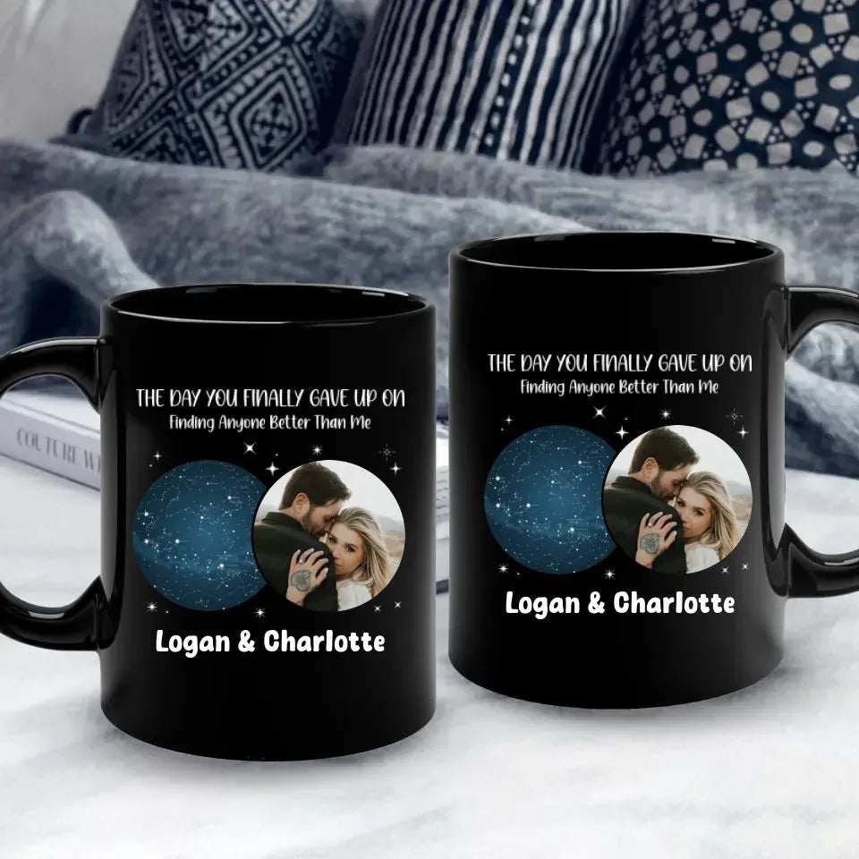 The Day You Finally Gave Up On Finding Anyone Better Than Me - Personalized Gifts For Couples - Mug