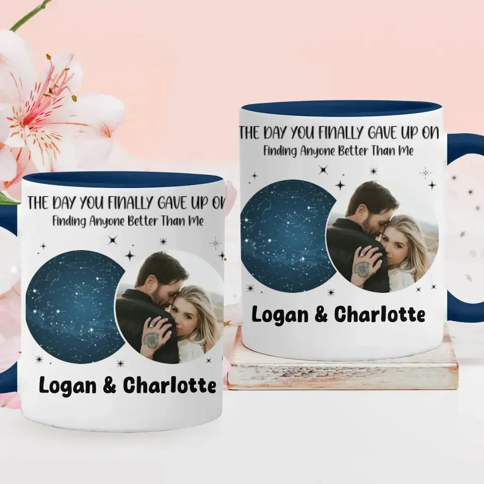 The Day You Finally Gave Up On Finding Anyone Better Than Me - Personalized Gifts For Couples - Mug