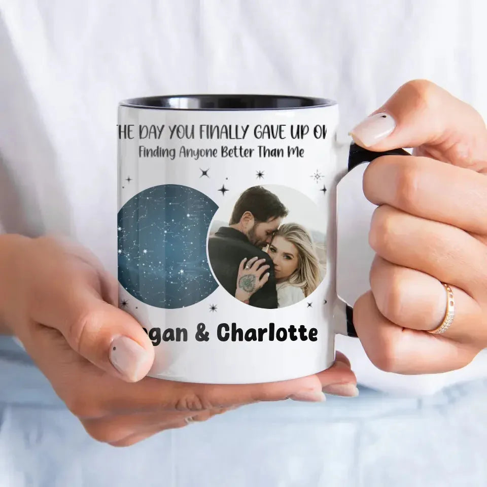 The Day You Finally Gave Up On Finding Anyone Better Than Me - Personalized Gifts For Couples - Mug