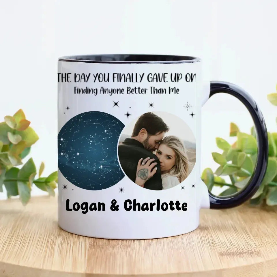 The Day You Finally Gave Up On Finding Anyone Better Than Me - Personalized Gifts For Couples - Mug