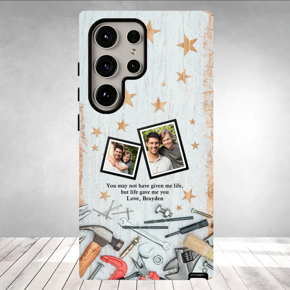 You May Not Have Given Me Life - Custom Photo - Personalized Gifts For Dad - Samsung Tough Phone Case