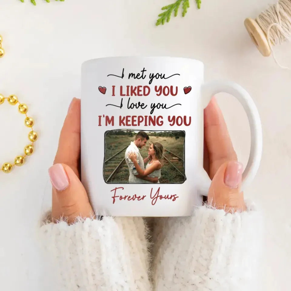 I Met You, I Loved You, And Will Keep You Forever - Personalized Gifts For Couples - Mug