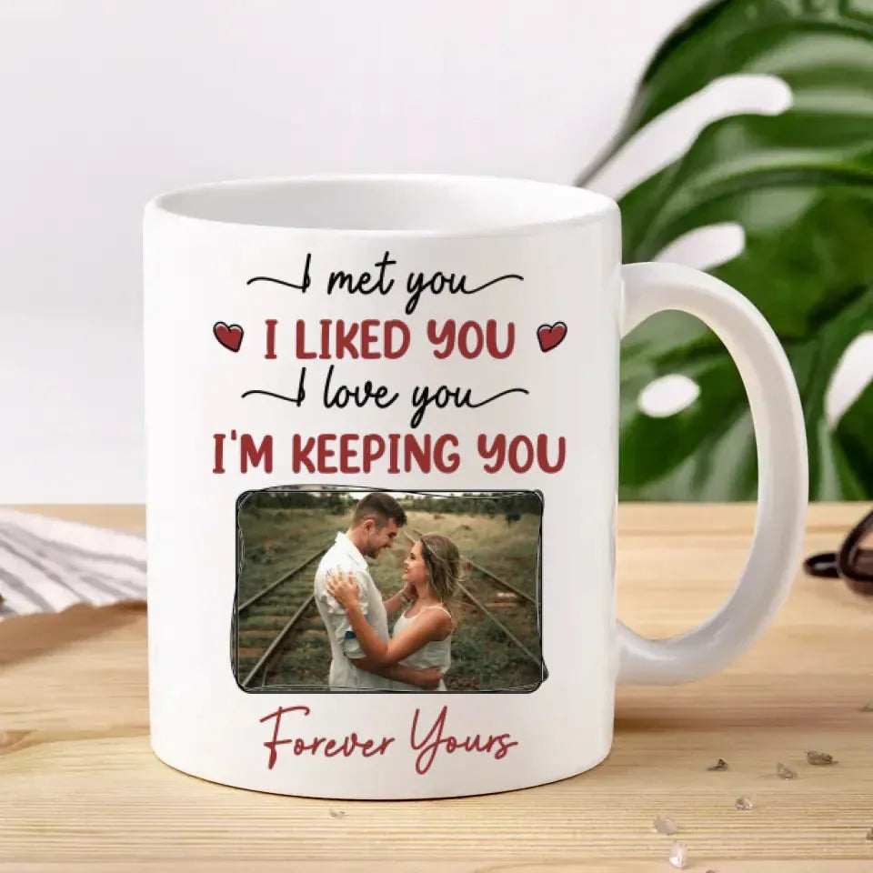 I Met You, I Loved You, And Will Keep You Forever - Personalized Gifts For Couples - Mug