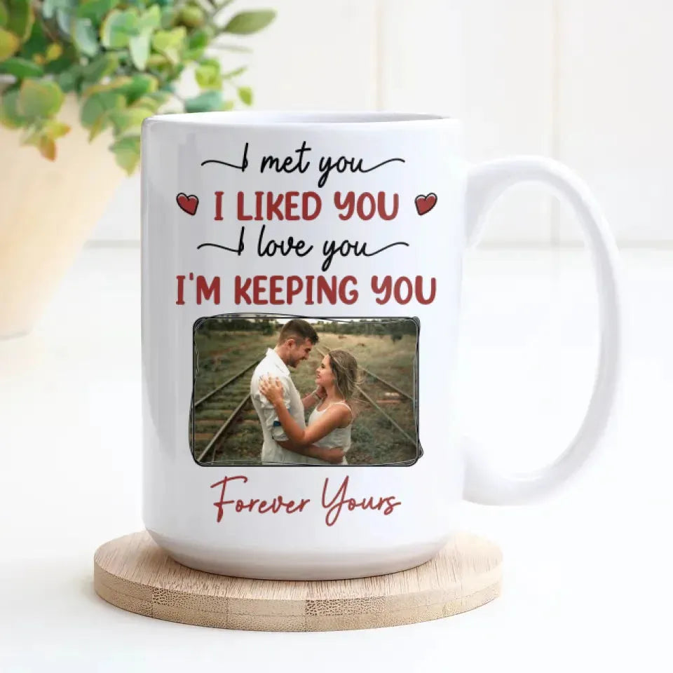 I Met You, I Loved You, And Will Keep You Forever - Personalized Gifts For Couples - Mug