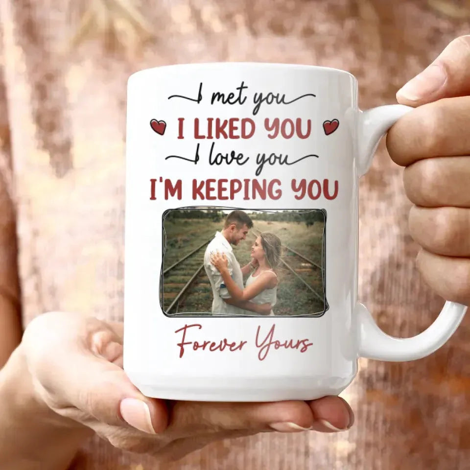 I Met You, I Loved You, And Will Keep You Forever - Personalized Gifts For Couples - Mug