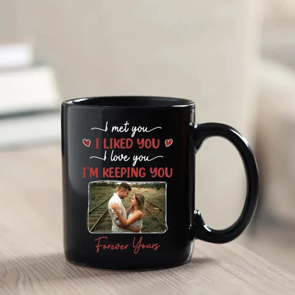 I Met You, I Loved You, And Will Keep You Forever - Personalized Gifts For Couples - Mug