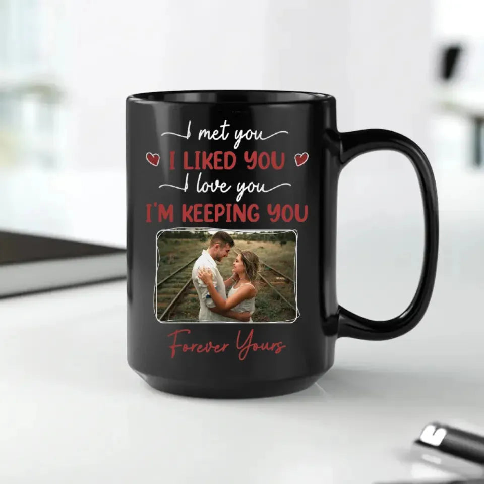 I Met You, I Loved You, And Will Keep You Forever - Personalized Gifts For Couples - Mug