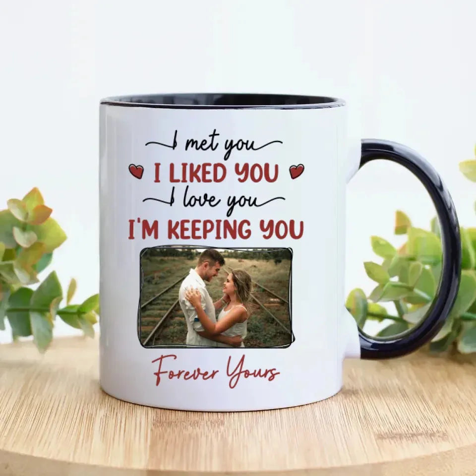 I Met You, I Loved You, And Will Keep You Forever - Personalized Gifts For Couples - Mug