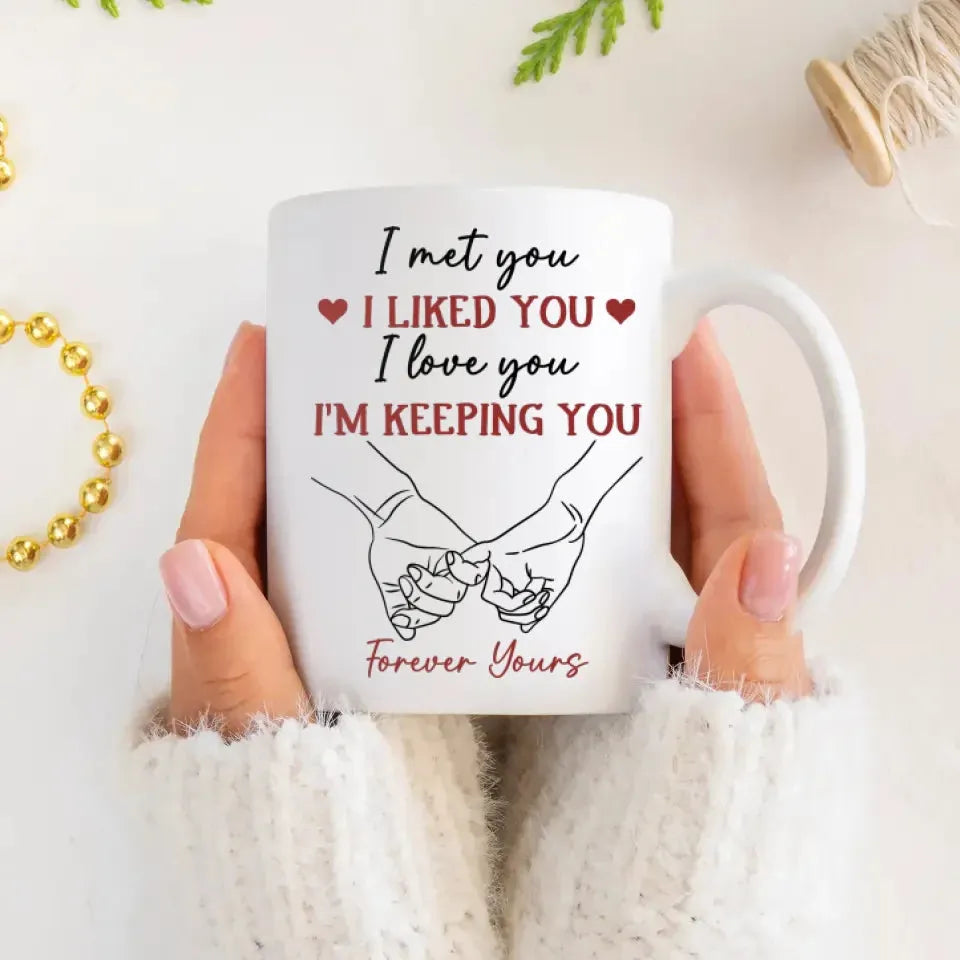 I Liked You, Loved You, And Now You're Mine Forever - Personalized Gifts For Couples - Mug