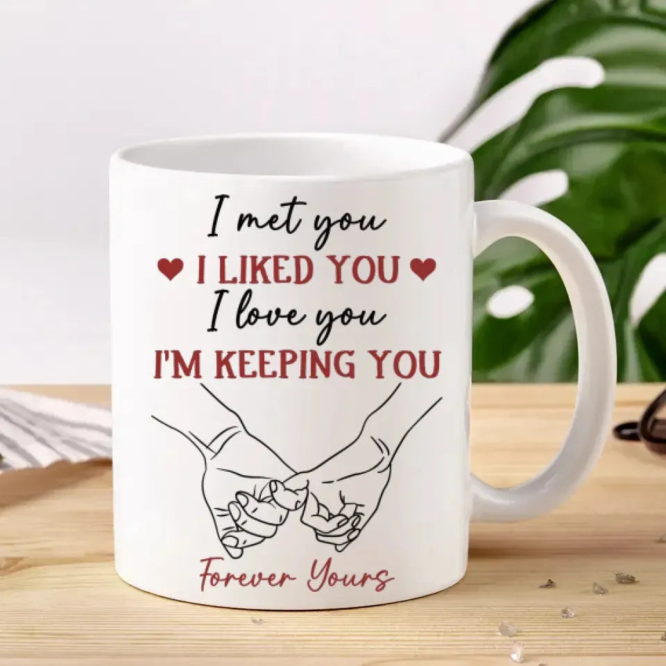 I Liked You, Loved You, And Now You're Mine Forever - Personalized Gifts For Couples - Mug