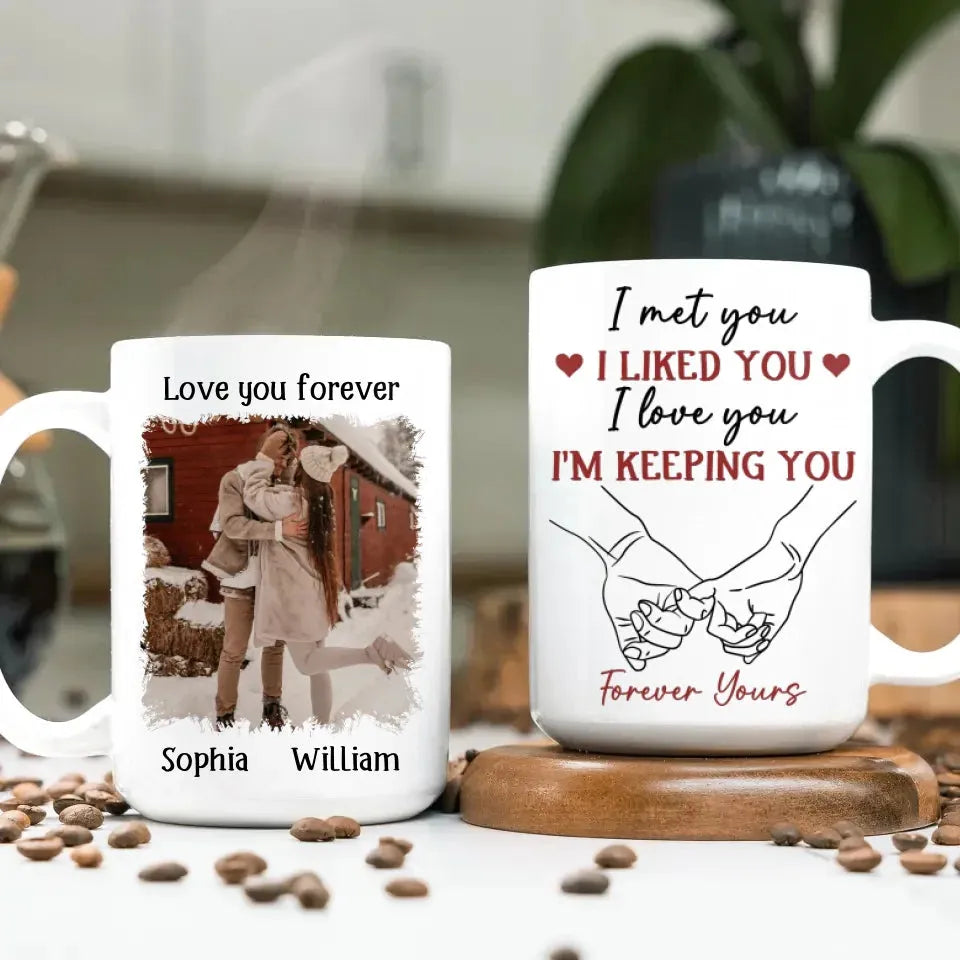 I Liked You, Loved You, And Now You're Mine Forever - Personalized Gifts For Couples - Mug