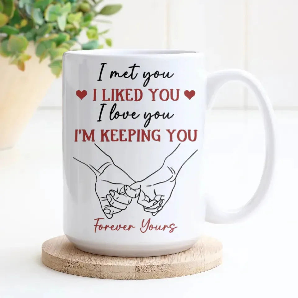 I Liked You, Loved You, And Now You're Mine Forever - Personalized Gifts For Couples - Mug