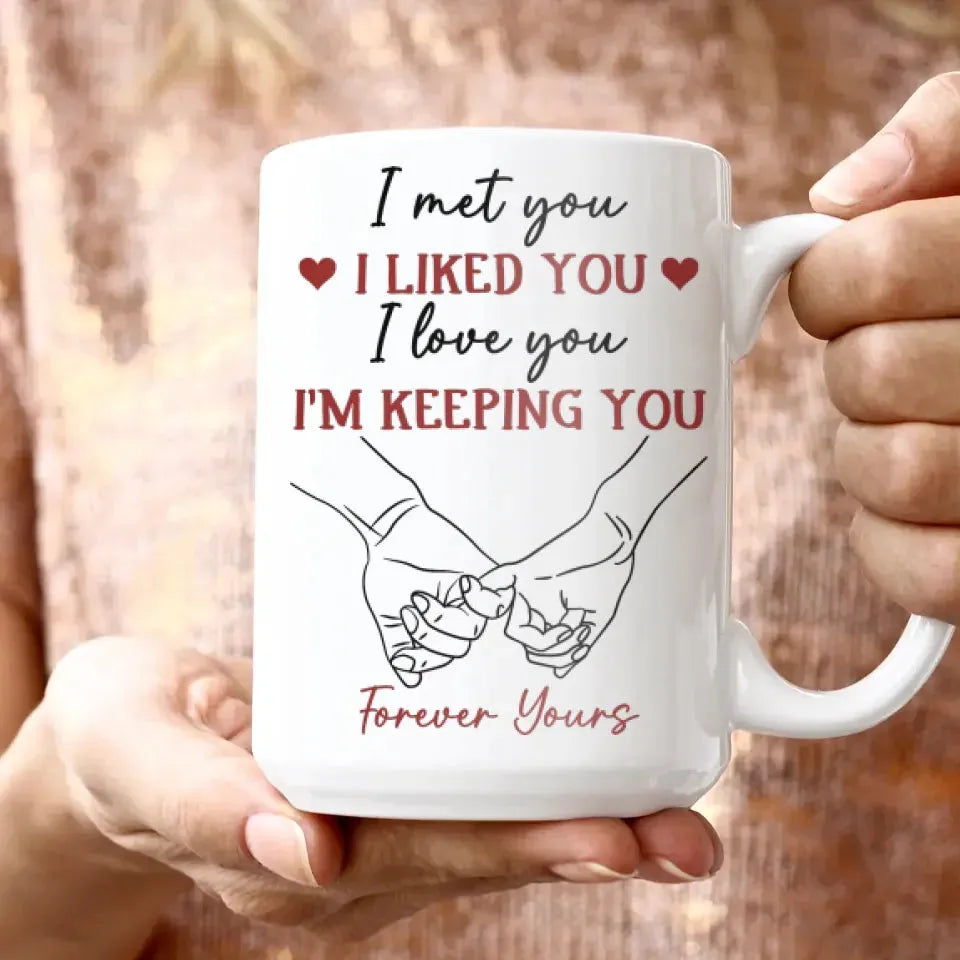 I Liked You, Loved You, And Now You're Mine Forever - Personalized Gifts For Couples - Mug