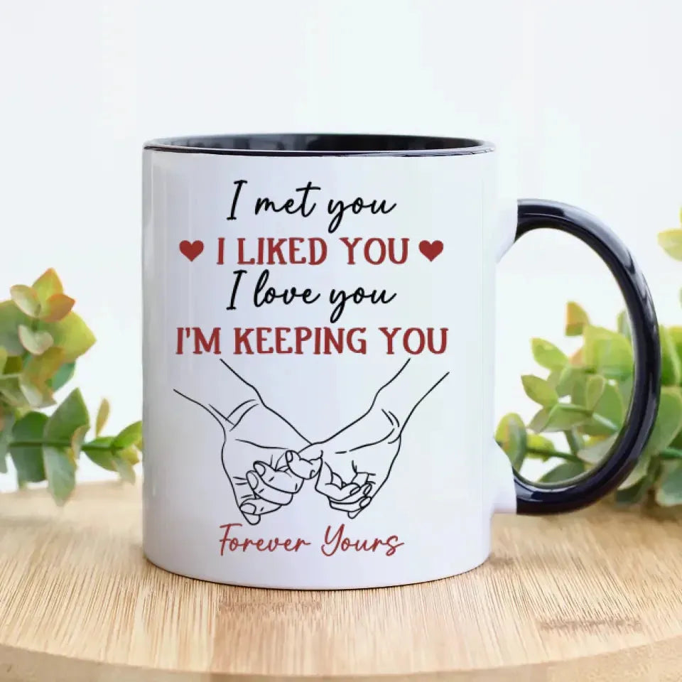 I Liked You, Loved You, And Now You're Mine Forever - Personalized Gifts For Couples - Mug