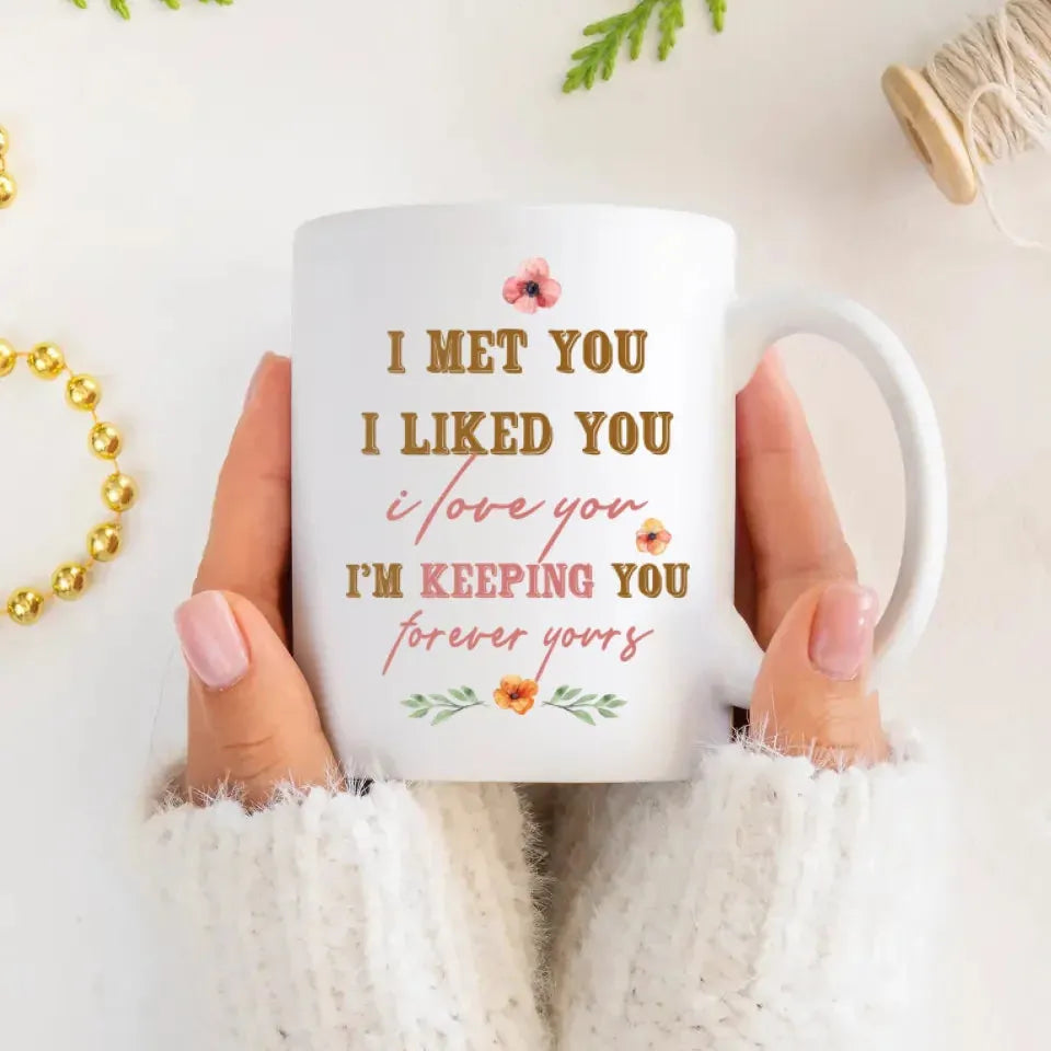 I Met You, I Liked You, I Love You, Flower Style - Personalized Gifts For Couples - Mug