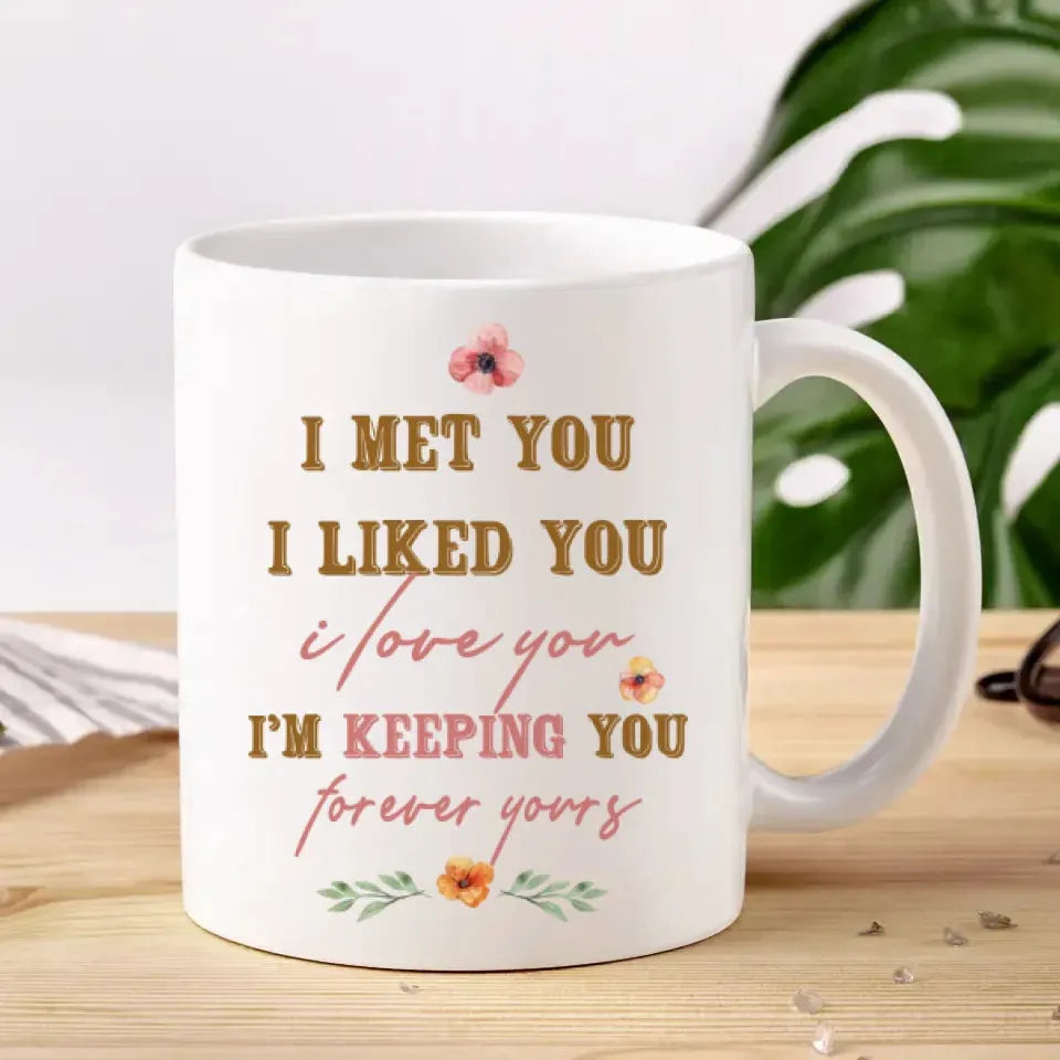 I Met You, I Liked You, I Love You, Flower Style - Personalized Gifts For Couples - Mug