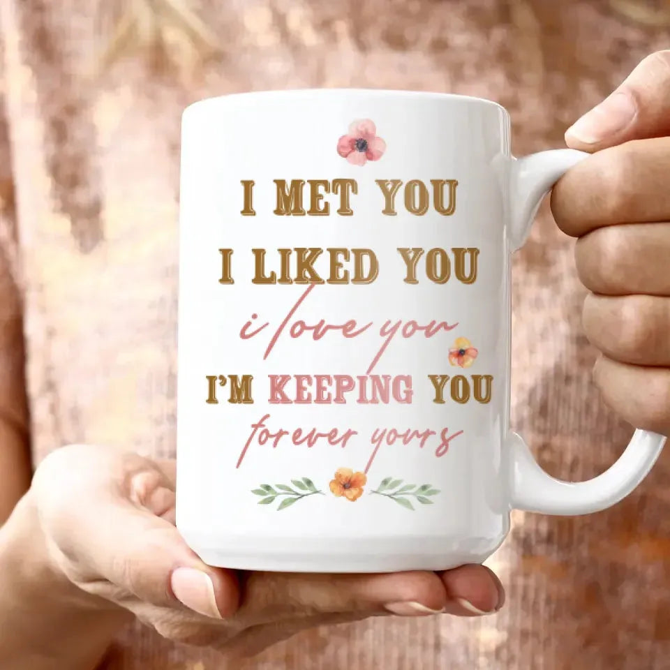 I Met You, I Liked You, I Love You, Flower Style - Personalized Gifts For Couples - Mug