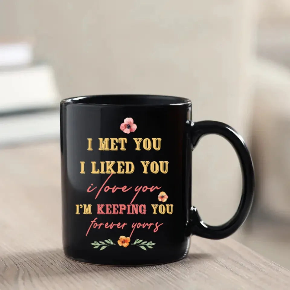 I Met You, I Liked You, I Love You, Flower Style - Personalized Gifts For Couples - Mug